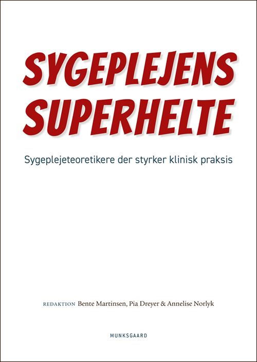 Sygeplejens superhelte - Charlotte Delmar; Kari Marie Martinsen; Kirsten Frederiksen; Kirsten Beedholm; Annelise Norlyk; Bente Martinsen; Pia Dreyer; Anita Haahr; Siri Lygum Voldbjerg; Mette Spliid Ludvigsen; Malene Beck; Britta Schmidt; Sine Herholdt; Hanne Mørkenborg Bové; Liv  - Libros - Gyldendal - 9788762819962 - 29 de enero de 2021