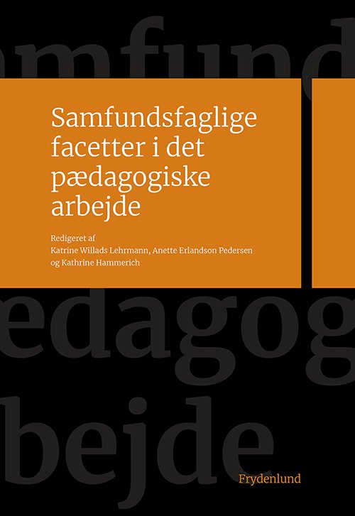 Cover for Katrine Willads Lehrmann, Anette Erlandson Pedersen og Kathrine Hammerich (red.) · Samfundsfaglige facetter i det pædagogiske arbejde (Taschenbuch) [1. Ausgabe] (2019)