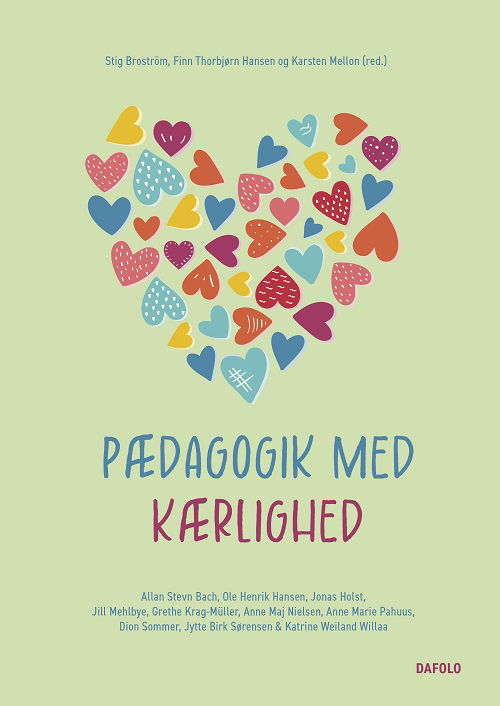 Pædagogik med kærlighed - Ole Henrik Hansen, Allan Stevn Bach, Jytte Birk Sørensen, Grethe Kragh-Müller, Anne Maj Nielsen, Dion Sommer, Anne Marie Kragh Pahuus, Katrine Cecilie Weiland Willaa, Jill Mehlbye, Jonas Holst Sørensen, Stig Broström (red.),  Karsten Mellon (red.), Finn T - Books - Dafolo - 9788772342962 - May 28, 2024