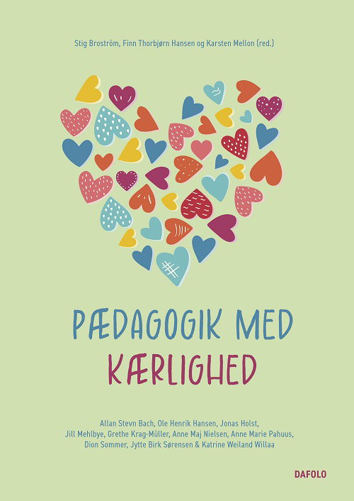 Pædagogik med kærlighed - Ole Henrik Hansen, Allan Stevn Bach, Jytte Birk Sørensen, Grethe Kragh-Müller, Anne Maj Nielsen, Dion Sommer, Anne Marie Kragh Pahuus, Katrine Cecilie Weiland Willaa, Jill Mehlbye, Jonas Holst Sørensen, Stig Broström (red.), Karsten Mellon (red.), Finn T - Books - Dafolo - 9788772342962 - May 28, 2024