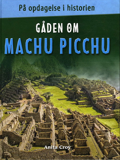 Cover for Anita Croy · På opdagelse i historien: Gåden om MACHU PICCHU / På opdagelse i historien (Bound Book) [1. wydanie] (2010)