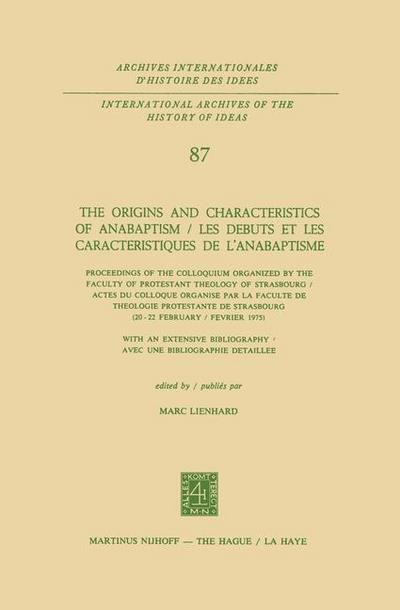 Marc Lienhard · The Origins and Characteristics of Anabaptism / Les Debuts et les Caracteristiques de l'Anabaptisme: Proceedings of the Colloquium Organized by the Faculty of Protestant Theology of Strasbourg / Actes du Colloque Organise par la Faculte de Theologie Prote (Gebundenes Buch) [1977 edition] (1977)