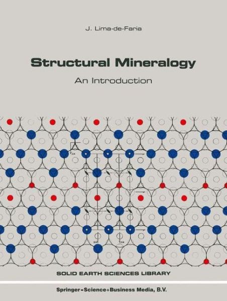 Structural Mineralogy: An Introduction - Solid Earth Sciences Library - J. Lima-de-Faria - Books - Springer - 9789048143962 - December 4, 2010