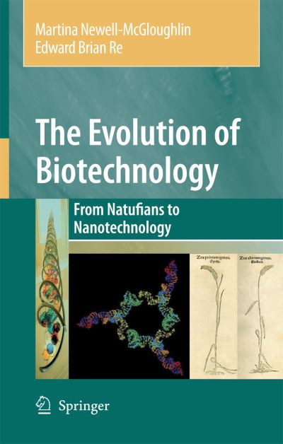 Cover for Martina Newell-mcgloughlin · The Evolution of Biotechnology: from Natufians to Nanotechnology (Paperback Book) [1st Ed. Softcover of Orig. Ed. 2006 edition] (2010)