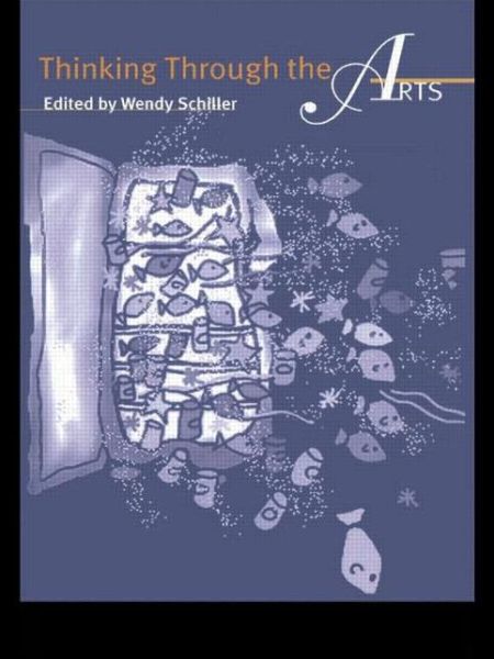 Thinking Through the Arts - Wendy Schiller - Boeken - Gordon and Breach - 9789057024962 - 21 december 2000