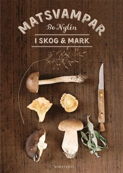 Cover for Bo Nylén · Matsvampar i skog &amp; mark (Bog) (2017)