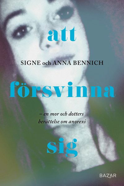 Cover for Signe Bennich · Svältfödd : En mor och dotters berättelse om anorexia (Bound Book) (2024)