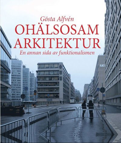 Cover for Gösta Alfvén · Ohälsosam Arkitektur : en annan sida av funktionalismen (Bound Book) (2016)