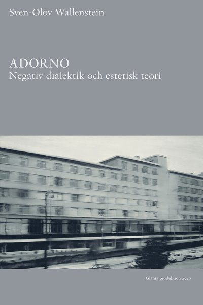 Adorno : negativ dialektik och estetisk teori - Sven-Olov Wallenstein - Livros - Glänta Produktion - 9789186133962 - 12 de dezembro de 2019