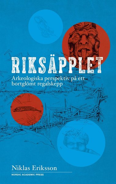 Cover for Niklas Eriksson · Riksäpplet : arkeologiska perspektiv på ett bortglömt regalskepp (ePUB) (2017)