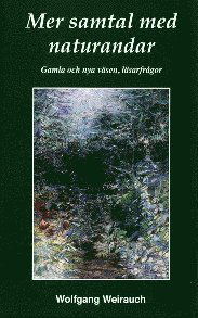 Samtal med naturandar: Mer samtal med naturandar : gamla och nya väsen, läsarfrågor - Wolfgang Weirauch - Books - Nova Förlag - 9789197416962 - January 14, 2011