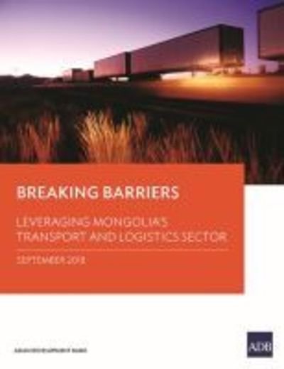 Cover for Asian Development Bank · Breaking Barriers: Leveraging Mongolia's Transport and Logistics Sector (Paperback Book) (2018)