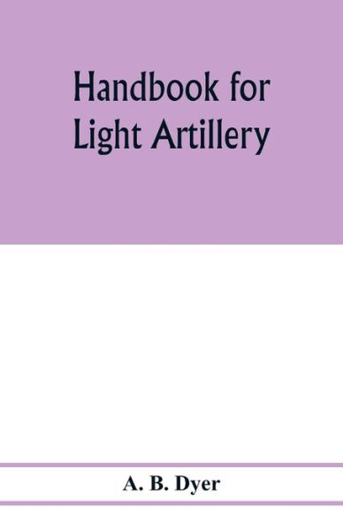 Cover for A B Dyer · Handbook for light artillery (Paperback Book) (2020)