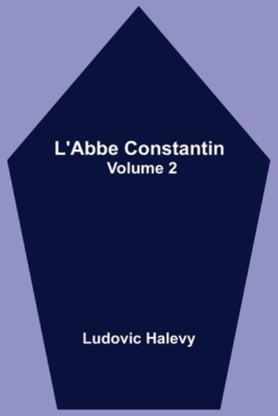 Cover for Ludovic Halevy · L'Abbe Constantin - Volume 2 (Pocketbok) (2021)