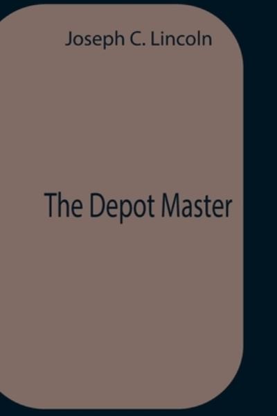 Cover for Joseph C Lincoln · The Depot Master (Paperback Book) (2021)