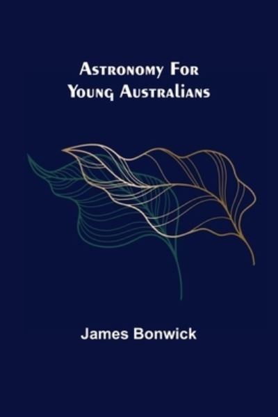 Cover for James Bonwick · Astronomy for Young Australians (Paperback Book) (2022)