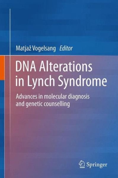 Cover for Matjaz Vogelsang · DNA Alterations in Lynch Syndrome: Advances in molecular diagnosis and genetic counselling (Gebundenes Buch) [2013 edition] (2013)