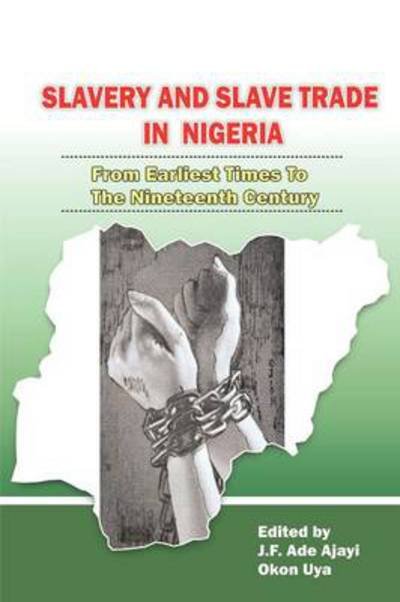 Cover for J F Ade Ajayi · Slavery and Slave Trade in Nigeria. from Earliest Times to the Nineteenth Century (Paperback Book) (2010)