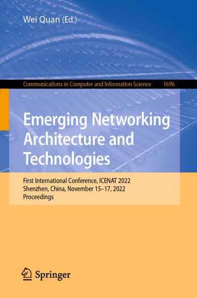 Emerging Networking Architecture and Technologies: First International Conference, ICENAT 2022, Shenzhen, China, November 15–17, 2022, Proceedings - Communications in Computer and Information Science - Wei Quan - Livros - Springer Verlag, Singapore - 9789811996962 - 1 de fevereiro de 2023
