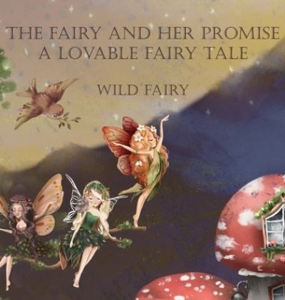 Cover for Wild Fairy · The Fairy and Her Promise (Hardcover Book) (2020)