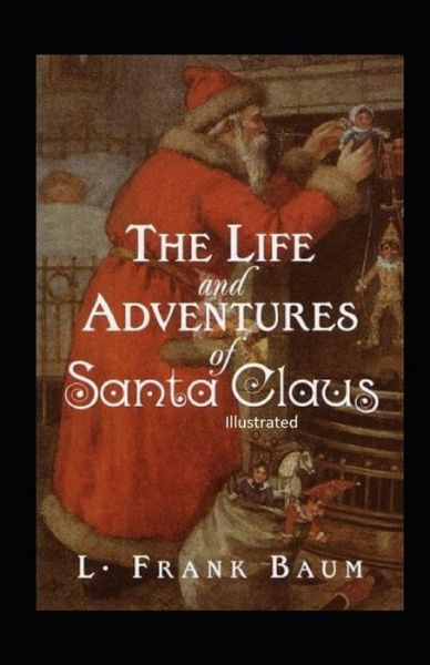 Cover for L Frank Baum · The Life and Adventures of Santa Claus Illustrated (Pocketbok) (2021)