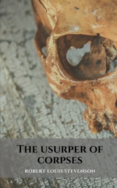 Cover for Robert Louis Stevenson · The usurper of corpses: A novel of horror and intrigue by Robert Louis Stevenson (Paperback Book) (2021)