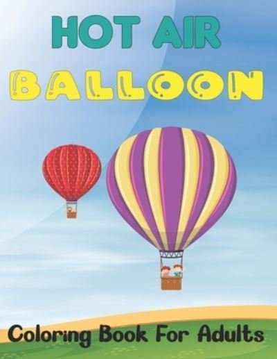 Cover for Mrandy Bcdaniel Press · Hot Air Balloon Coloring Book for Adults: An Adults Air Balloons Coloring Book Designs To Relax (Hot Air Balloons Coloring Book) Vol-1 (Pocketbok) (2021)