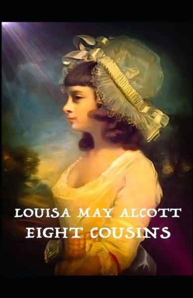 Cover for Louisa May Alcott · Eight Cousins by Louisa May Alcott: (Paperback Book) [Illustrated edition] (2021)