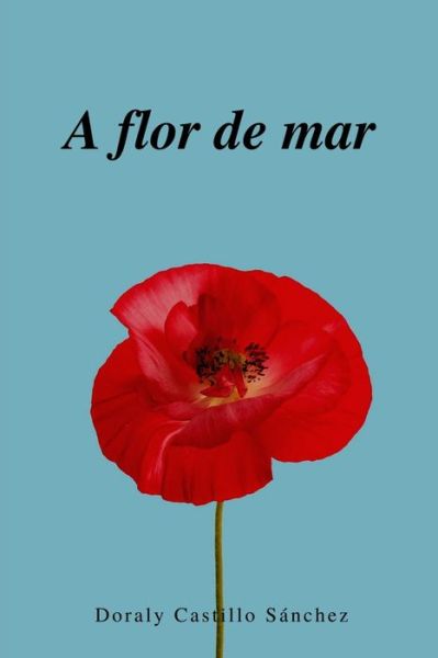 Cover for Doraly Castillo Sanchez · A flor de mar: Poemario (Paperback Book) (2021)