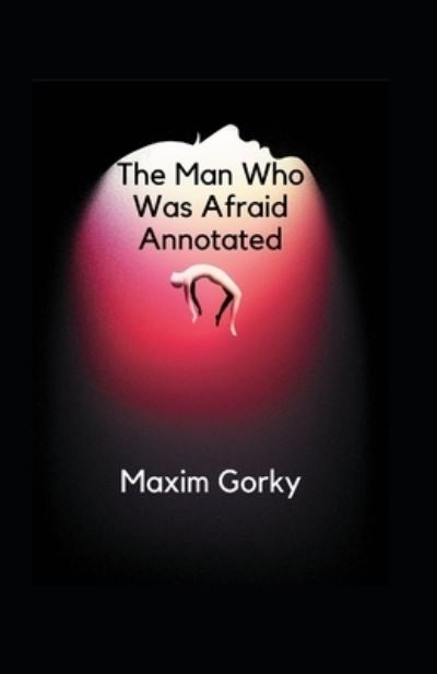 Cover for Maxim Gorky · The Man Who Was Afraid Annotated (Paperback Book) (2021)