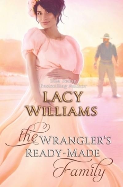 Cover for Lacy Williams · The Wrangler's Ready-Made Family: Wyoming Legacy (Taschenbuch) (2021)