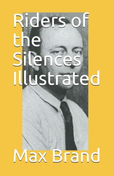 Riders of the Silences Illustrated - Max Brand - Books - Independently Published - 9798516587962 - June 7, 2021