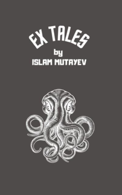 Ex Tales - Mutayev, &#304; slam - Books - Independently Published - 9798548436962 - August 2, 2021