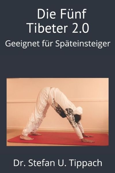 Cover for Tippach, Dr Stefan U, PH D · Die Funf Tibeter 2.0: Geeignet fur Spateinsteiger (Paperback Book) (2021)