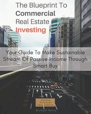 The Blueprint To Commercial Real Estate Investing - Michael Henry - Kirjat - Independently Published - 9798619125962 - perjantai 28. helmikuuta 2020