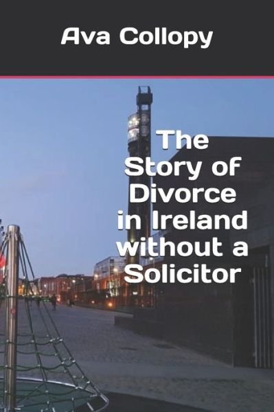 Cover for Ava Collopy · The Story of Divorce in Ireland without a Solicitor (Paperback Bog) (2020)
