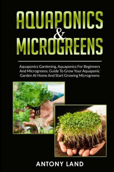 Cover for Antony Land · Aquaponics &amp; Microgreens (Paperback Book) (2020)