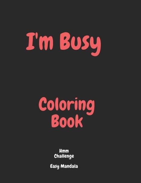 Cover for Als Rozalina T R · I'm Busy Coloring Book Hmm Challenge Easy Mandala (Paperback Bog) (2020)