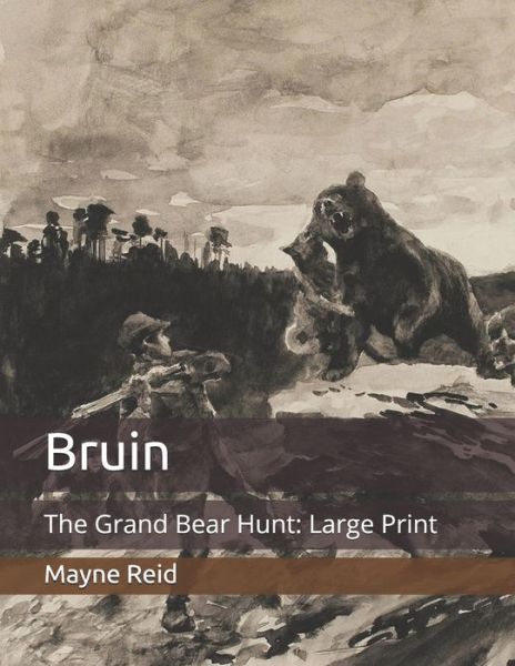 Cover for Mayne Reid · Bruin: The Grand Bear Hunt: Large Print (Paperback Book) (2020)