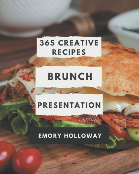 Cover for Emory Holloway · 365 Creative Brunch Presentation Recipes (Paperback Book) (2020)