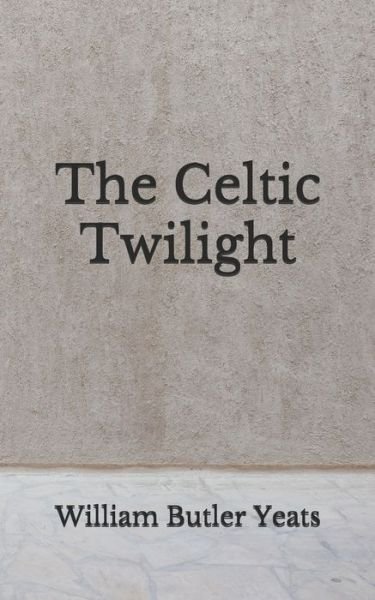 Cover for William Butler Yeats · The Celtic Twilight (Paperback Bog) (2020)