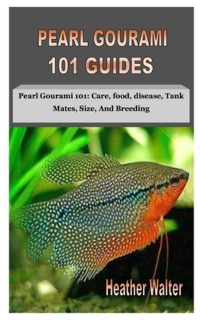 Pearl Gourami 101 Guides - Heather Walter - Książki - Independently Published - 9798693330962 - 3 października 2020