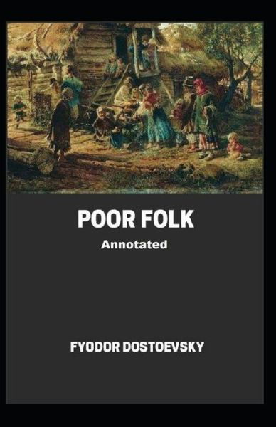 Poor Folk Annotated - Fyodor Dostoevsky - Books - Independently Published - 9798701378962 - January 28, 2021