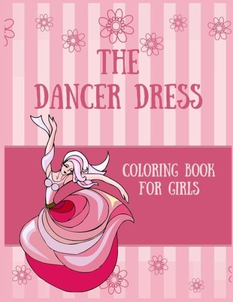 The dancer dress coloring book for girls - Roaa Coloring Book - Boeken - Independently Published - 9798708861962 - 14 februari 2021