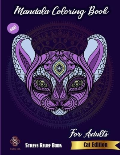 Cover for Catty Publications · Mandala Coloring Book Cat Edition for Adults: New stress Relief book: Catty Edt: Stress Relieving Cat designs for adults (Paperback Book) (2021)