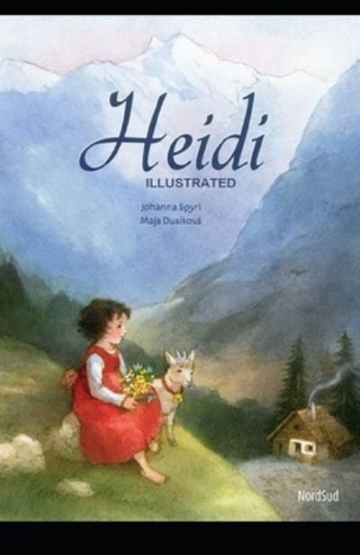 Heidi Illustrated And Translator by Nathan Haskell Dole - Johanna Spyri - Books - Independently Published - 9798733959962 - April 6, 2021