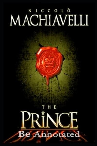 The Prince BE ANNOTATED - Niccolo Machiavelli - Livres - Independently Published - 9798738178962 - 15 avril 2021