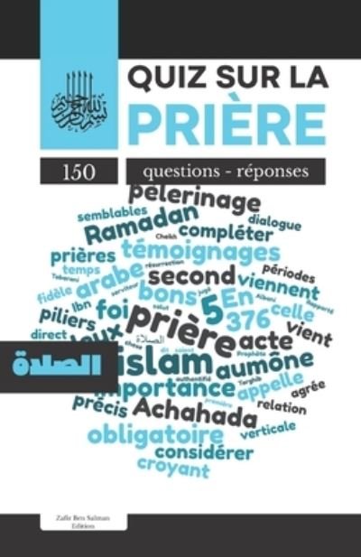 Cover for Zafir Ben Salman Edition · Quiz sur la priere: Deuxieme pilier de l'Islam I &amp;#1575; &amp;#1604; &amp;#1589; &amp;#1604; &amp;#1575; &amp;#1577; I 150 questions et reponses pour tout savoir sur la priere musulmane (Pocketbok) (2021)