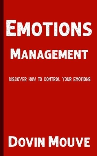 Cover for Dovin Mouve · Emotions Management: Discover How to Control Your Emotions (Paperback Book) (2021)