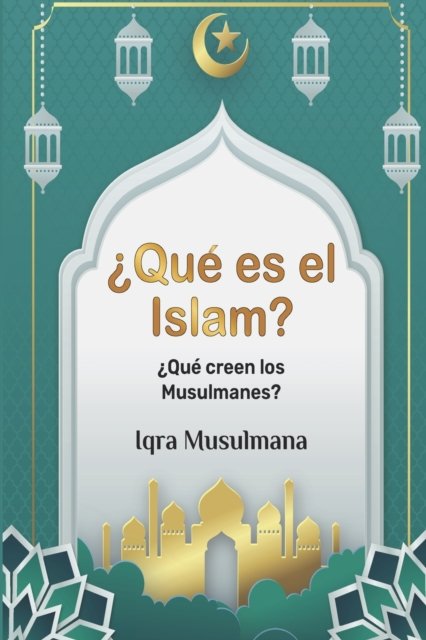 Cover for Iqra Musulmana · ?Que es el Islam?: ?Que creen los Musulmanes? (Paperback Bog) (2022)
